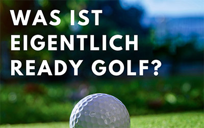 Was ist eigentlich Ready Golf?
